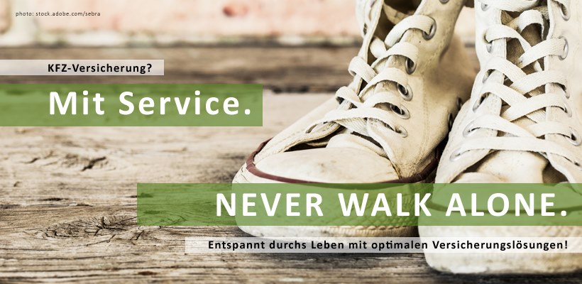 Kfz-Versicherung? Mit. Service. Nerver walk alone. Wir sind für Sie da.